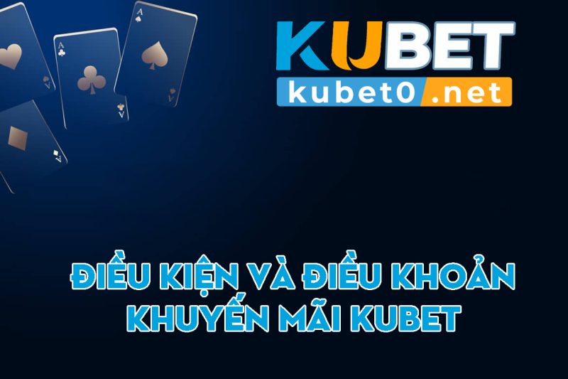 Điều kiện và điều khoản khuyến mãi Kubet